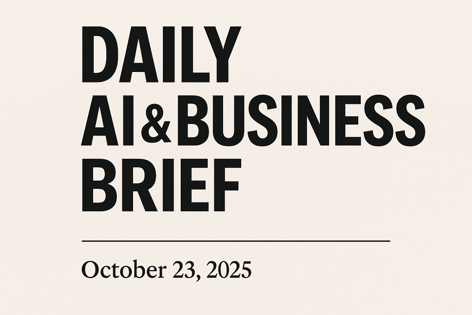Daily AI & Business Brief — October 23, 2025