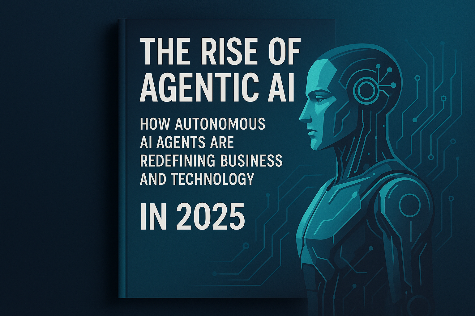 The Rise of Agentic AI: How Autonomous AI Agents Are Redefining Business and Technology in 2025